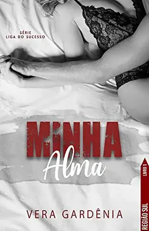 Minha Alma: O Amor pode vencer a dor? (história independente) (Liga do Sucesso Livro 1) – Vera  Gardênia