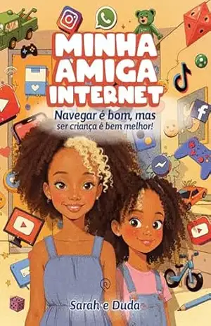 Minha amiga internet: Navegar é bom, mas ser criança é bem melhor! – Sarah e Duda Tobias
