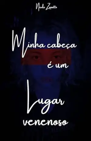 Minha Cabeça É Um Lugar Venenoso – Nicole Zanatto