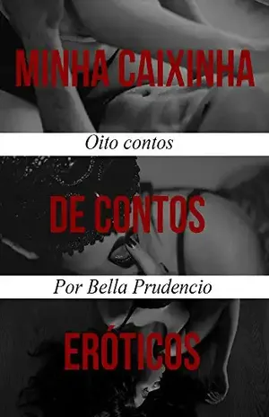 Minha Caixinha de Contos Eróticos - Bella Prudencio