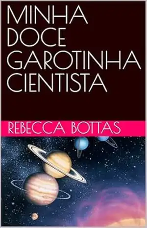 MINHA DOCE GAROTINHA CIENTISTA – REBECCA BOTTAS