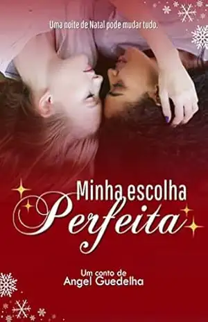 Minha escolha perfeita: Um conto de Natal (Duologia Escolhas) – Angel Guedelha