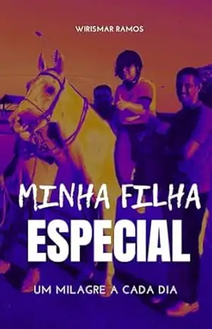 Minha filha especial: Um milagre a cada dia – Wirismar Soares Ramos