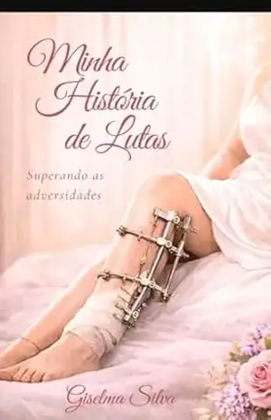 Minha história de lutas: Superando as adversidades – Giselma Maria da Silva
