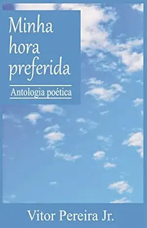 Minha hora preferida: Antologia poética - Vitor Pereira Jr.