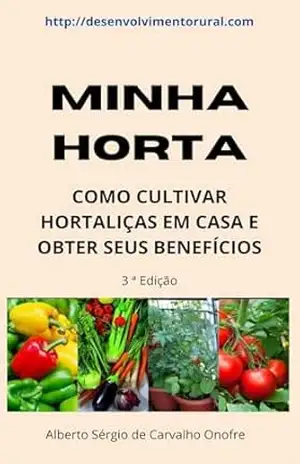 MINHA HORTA: COMO CULTIVAR HORTALIÇAS EM CASA E OBTER SEUS BENEFÍCIOS – ALBERTO SÉRGIO ONOFRE