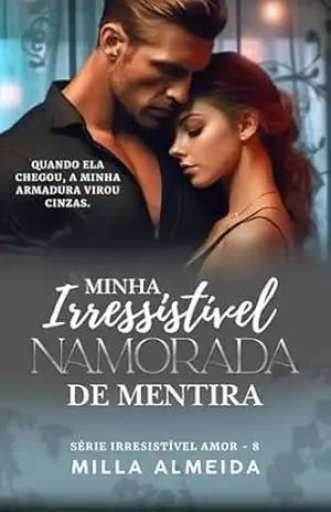 Minha Irresistível Namorada de Mentira: Serie Irresistível Amor – 8 – Milla Almeida