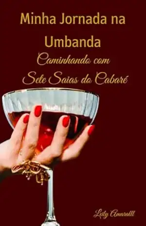 Minha Jornada na Umbanda: Caminhando com Sete Saias do Cabaré – Leily Amarall