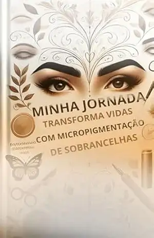 MINHA JORNADA TRANSFORMA VIDAS COM MICROPIGMENTAÇÃO DE SOBRANCELHAS – Antonio  Lima