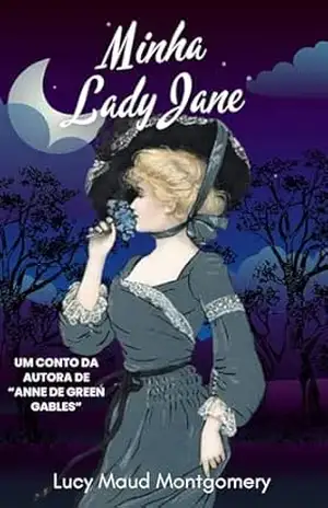 Minha Lady Jane: Um conto da autora de Anne de Green Gables - Lucy Maud Montgomery