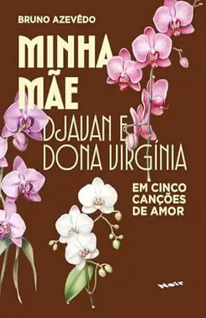 Minha mãe: Djavan e Dona Virgínia em cinco canções de amor - Bruno Azevêdo