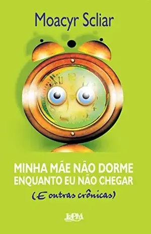 Minha mãe não dorme enquanto eu não chegar – Moacyr Scliar