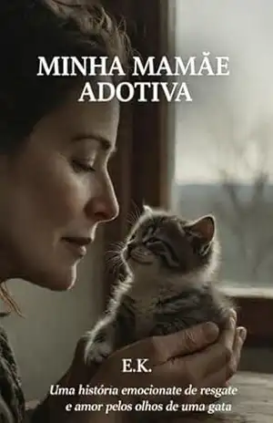 Minha Mamãe Adotiva: Uma história emocionante de resgate e amor pelos olhos de uma gata (Memórias (pt) Livro 1) – Eduardo Kwiatkowski