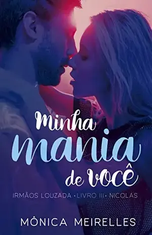 Minha mania de você: Nicolas (Irmãos Louzada Livro 3) - Mônica Meirelles