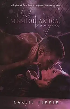Minha melhor amiga, virgem: A virgem e o devasso #1 (Série Luck Livro 2) – Carlie Ferrer