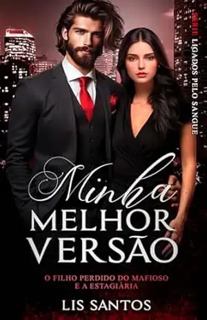 Minha melhor versão: O filho perdido do mafioso e a estagiária (Ligados pelo sangue) – Lis  Santos