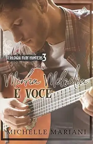 Minha Melodia é você (Fury Hunters Livro 3) – Michelle Mariani