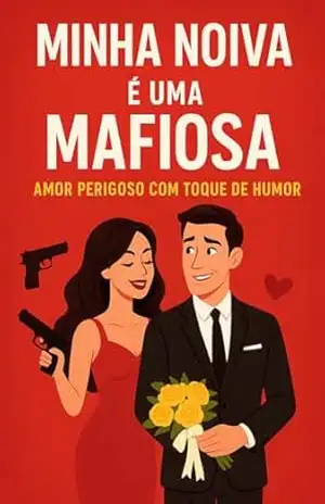 MINHA NOIVA É UMA MAFIOSA: AMOR PERIGOSO COM TOQUE DE HUMOR Comédia Romântica - Sophia Morgan