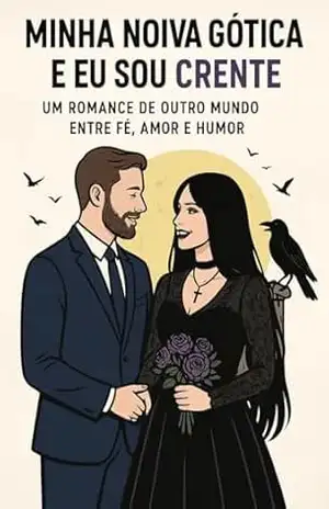 MINHA NOIVA GÓTICA E EU SOU CRENTE: UM ROMANCE DE OUTRO MUNDO ENTRE FÉ, AMOR E HUMOR: COMÉDIA ROMÂNTICA – Sophia Morgan
