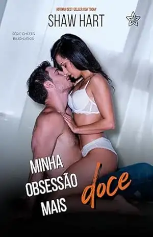 Minha Obsessão Mais Doce (Chefes Bilionários Livro 2) - Shaw Hart