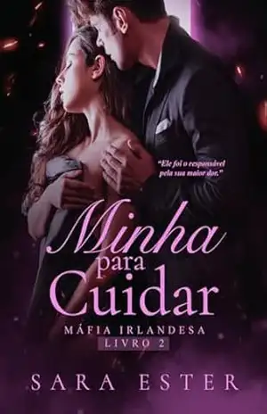 MINHA PARA CUIDAR (Máfia irlandesa Livro 2) – Sara Ester