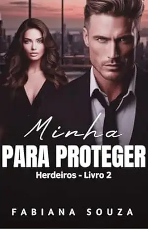 Minha Para Proteger – Herdeiros Livro 2 – Fabiana Souza