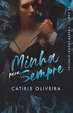 Minha Para Sempre: Trilogia Irmãos Darrell – Livro 3 - Catiele Oliveira
