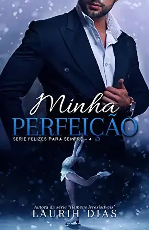 Minha Perfeição (Felizes para Sempre Livro 4) – Laurih  Dias