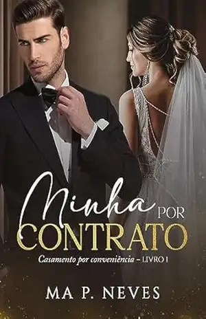 Minha Por Contrato: Trilogia Casamentos Por Conveniência – Livro 01 – Ma  P. Neves