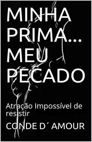 MINHA PRIMA... MEU PECADO: Atração Impossível de resistir - CONDE D´ AMOUR