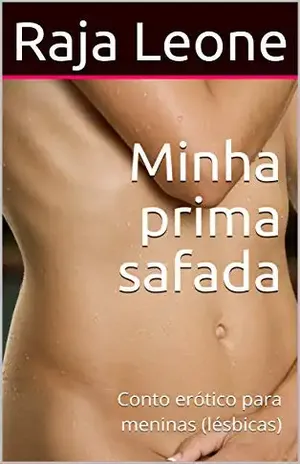 Minha prima safada: Conto erótico para meninas (lésbicas) - Raja Leone