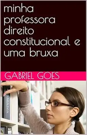 minha professora direito constitucional e uma bruxa (Freak Livro 1) – gabriel  goes