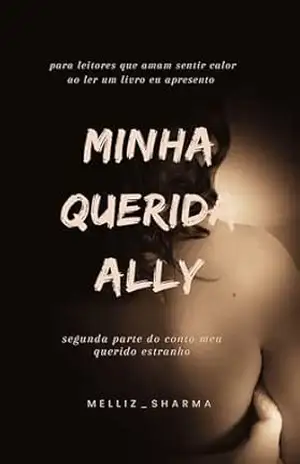 Minha querida Ally: segunda parte do conto meu querido estranho. (Contos Melliz_Sharma Livro 2) – Melliz Sharma