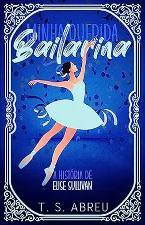 Minha Querida Bailarina: A História de Elise Sullivan - Thuany  Abreu