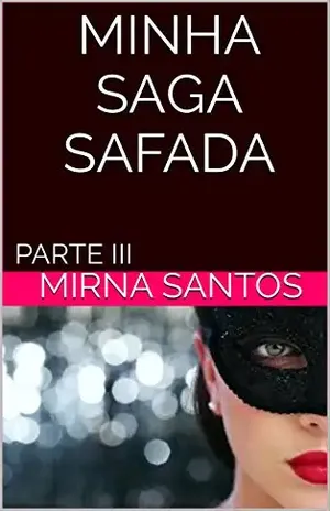 MINHA SAGA SAFADA: PARTE III - mirna santos