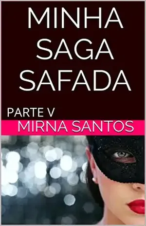MINHA SAGA SAFADA: PARTE V - mirna santos
