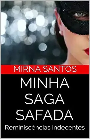 MINHA SAGA SAFADA: Reminiscências indecentes - mirna santos