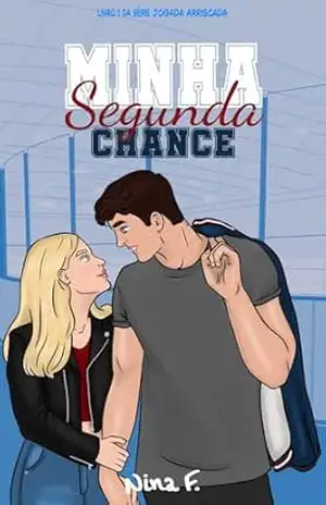 MINHA SEGUNDA CHANCE (Jogada Arriscada Livro 1) – Nina F.