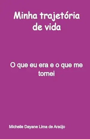 Minha Trajetória De Vida – Michelle Dayane Lima De Araújo