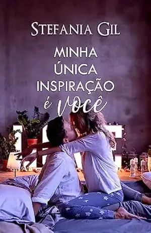 Minha única inspiração é você: Romance, mentiras e segredos. (Reencontros Livro 4) – Stefania Gil