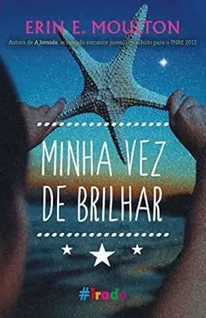 Minha vez de brilhar – Erin E. Moulton