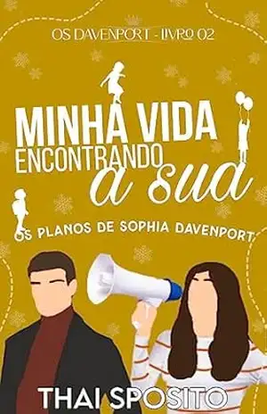 Minha Vida Encontrando a Sua: os planos de Sophia Davenport (Os Davenport – Livro 02) – Thai Sposito