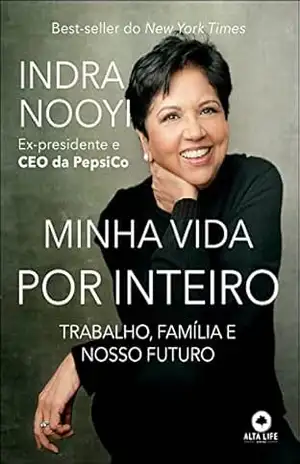 Minha vida por inteiro: Trabalho, família e nosso futuro - Indra Nooyi