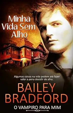 Minha Vida Sem Alho: My Life Without Garlic (O Vampiro para Mim Livro 1) - Bailey Bradford