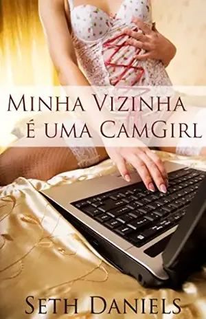 Minha vizinha é uma Camgirl: Uma Fantasia Erótica – Seth Daniels