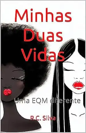 Minhas Duas Vidas: Uma EQM diferente – R.C. Silva