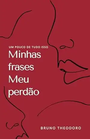 Minhas Frases meu Perdão: um pouco de tudo isso – Bruno Theodoro Sampaio