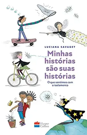 Minhas histórias são suas histórias: O que sentimos com o isolamento – Luciana Savaget
