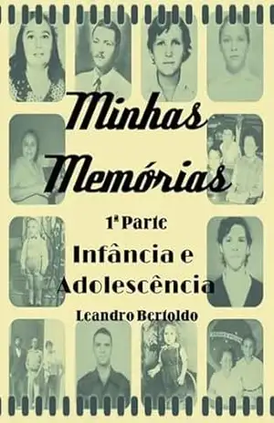 Minhas Memórias – 1ª Parte – Leandro Bertoldo