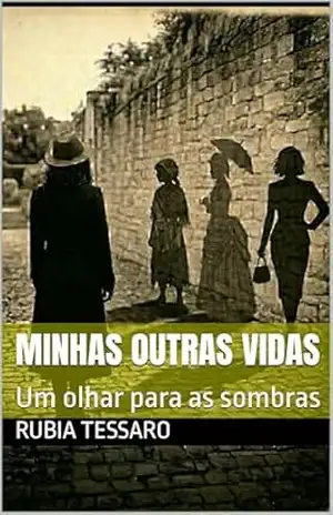 Minhas outras vidas: Um olhar para as sombras – Rubia Tessaro